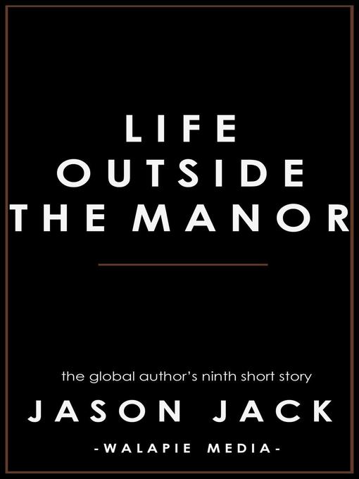 Title details for Life Outside the Manor by Jason Jack - Available